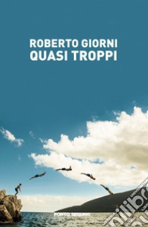 Quasi troppi libro di Giorni Roberto