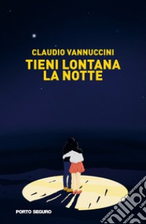 Tieni lontana la notte libro di Vannuccini Claudio