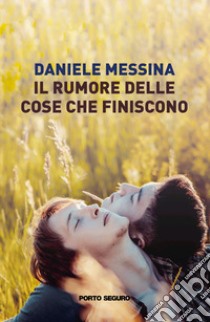 Il rumore delle cose che finiscono libro di Messina Daniele