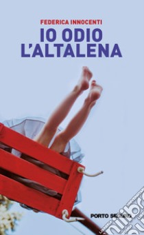 Io odio l'altalena libro di Innocenti Federica