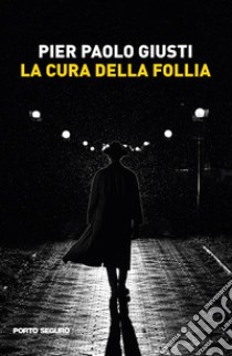 La cura della follia libro di Giusti Pier Paolo