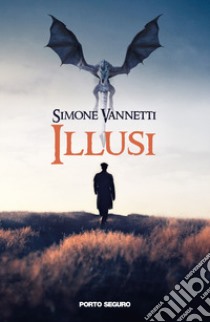 Illusi. Diario di favole mai raccontate libro di Vannetti Simone