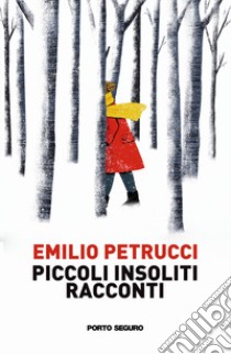 Piccoli insoliti racconti libro di Petrucci Emilio