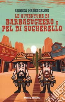 Le avventure di Barbasughero e Pel di Sugherello libro di Manescalchi Andrea