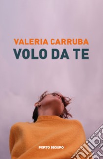 Volo da te libro di Carruba Valeria