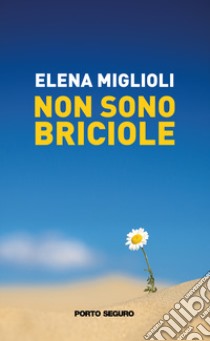 Non sono briciole libro di Miglioli Elena