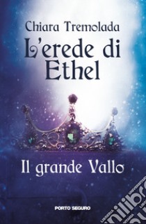 L'erede di Ethel. Il grande Vallo libro di Tremolada Chiara