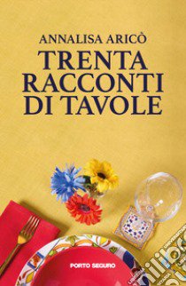 Trenta racconti di tavole libro di Aricò Annalisa