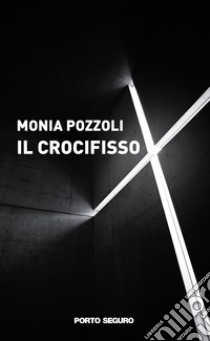 Il crocifisso libro di Pozzoli Monia