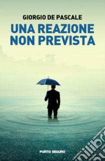 Una reazione non prevista libro di De Pascale Giorgio