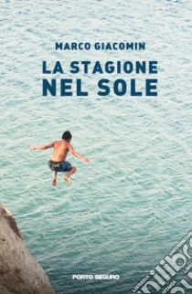 La stagione nel sole libro di Giacomin Marco