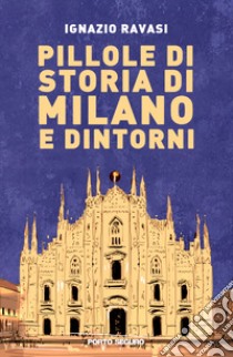 Pillole di storia di Milano e dintorni libro di Ravasi Ignazio