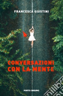 Conversazioni con la mente libro di Giustini Francesca