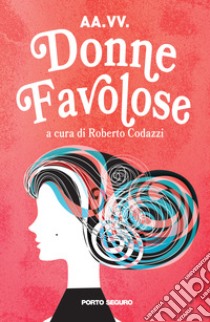 Donne favolose libro di Codazzi R. (cur.)