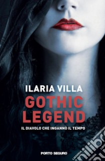 Gothic Legend. Il diavolo che ingannò il tempo libro di Villa Ilaria