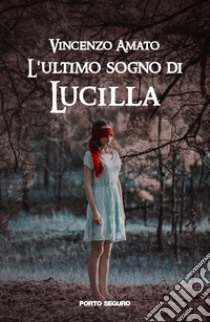 L'ultimo sogno di Lucilla libro di Amato Vincenzo