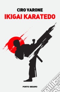 Ikigai karatedo libro di Varone Ciro