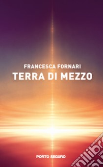 Terra di mezzo libro di Fornari Francesca