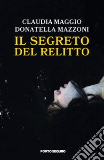 Il segreto del relitto libro di Maggio Claudia; Mazzoni Donatella