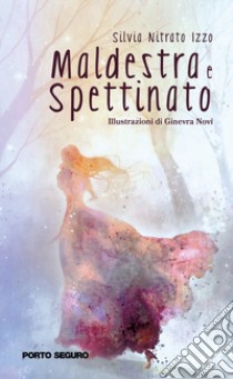 Maldestra e Spettinato. Racconti di una principessa e un cavaliere libro di Nitrato Izzo Silvia