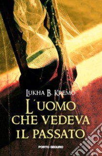 L'uomo che vedeva il passato libro di Kremo Lukha B.