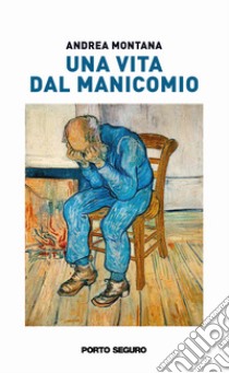 Una vita dal manicomio libro di Montana Andrea