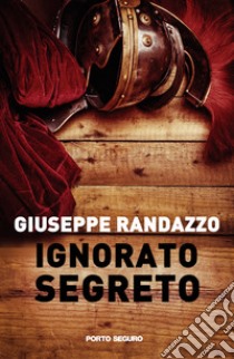 Ignorato segreto libro di Randazzo Giuseppe