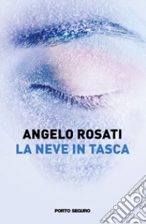 La neve in tasca libro di Rosati Angelo