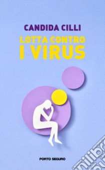 Lotta contro i virus libro di Cilli Candida