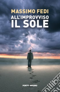 All'improvviso il sole libro di Fedi Massimo