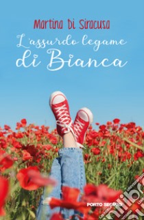 L'assurdo legame di Bianca libro di Martina Di Siracusa