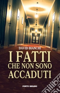 I fatti che non sono accaduti libro di Bianchi David