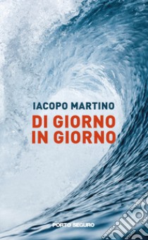 Di giorno in giorno libro di Martino Iacopo