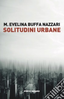 Solitudini Urbane libro di Buffa Nazzari M. Evelina