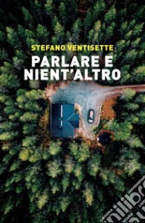 Parlare e nient'altro libro di Ventisette Stefano