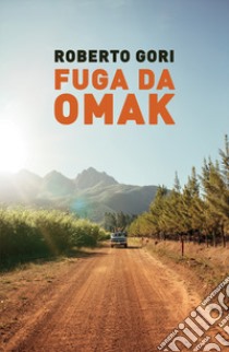 Fuga da Omak libro di Gori Roberto