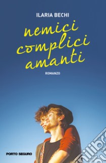 Nemici complici amanti libro di Bechi Ilaria