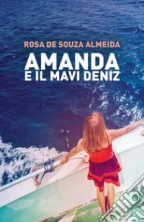 Amanda e il Mavi Deniz. Una crociera in Turchia e un oscuro complotto libro di De Souza Almeida Rosa