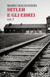 Hitler e gli ebrei. Vol. 1 libro di Ragionieri Mario