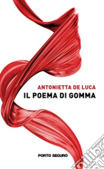 Il Poema di Gomma libro di De Luca Antonietta