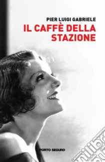 Il caffè della stazione libro di Gabriele Pier Luigi