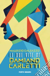 Le due vite di Damiano Carletti libro di Galeazzo Maurizio