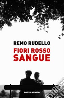 Fiori rosso sangue libro di Rudello Remo