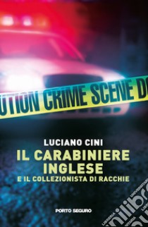 Il carabiniere inglese e il collezionista di racchie libro di Cini Luciano