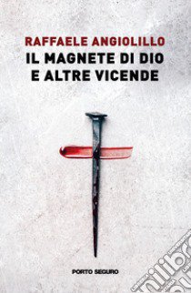 Il magnete di Dio e altre vicende libro di Angiolillo Raffaele