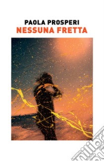 Nessuna fretta libro di Prosperi Paola