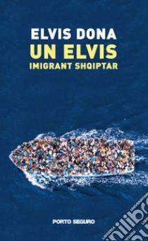 Un Elvis, imigrant shqiptar libro di Dona Elvis