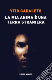 La mia anima è una terra straniera libro di Gadaleto Vito