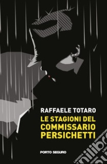 Le stagioni del commissario Persichetti libro di Totaro Raffaele