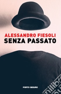 Senza passato libro di Fiesoli Alessandro